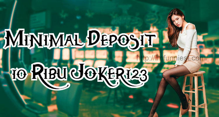 Minimal Deposit 10 Ribu Joker123
