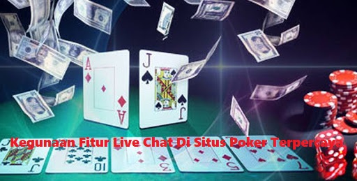 Kegunaan Fitur Live Chat Di Situs Poker Terpercaya